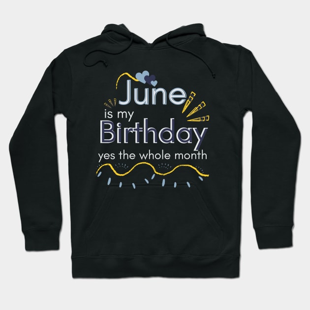 June Is My Birthday Yes The Whole Month Hoodie by Ezzkouch